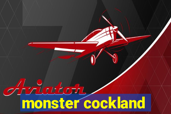 monster cockland